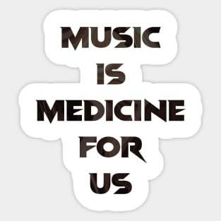 Music is medicine for the soul and heart Sticker